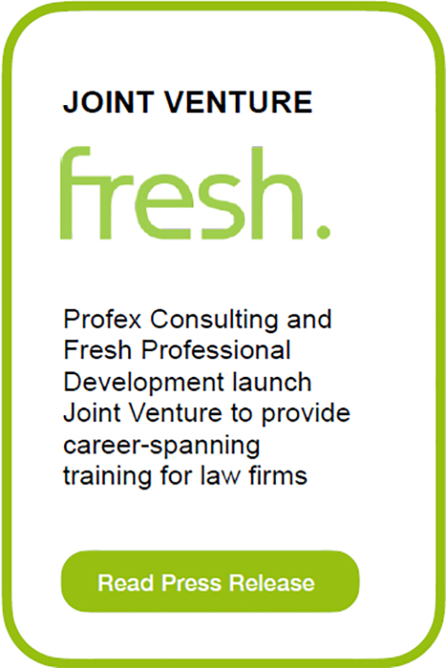 Profex Consulting and Fresh Professional Development launch Joint Venture to provide career-spanning training for law firms Profex Consulting and Fresh Professional Development launch Joint Venture to provide career-spanning training for law firms
